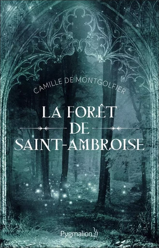 La Forêt de Saint-Ambroise - Camille de Montgolfier - PYGMALION