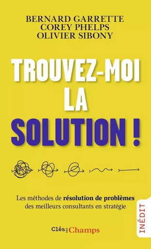 Trouvez-moi la solution ! - Bernard Garrette, Olivier Sibony, Corey Phelps - FLAMMARION