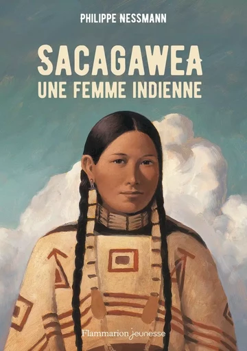 Sacagawea, une femme indienne - Philippe Nessmann - FLAM JEUNESSE