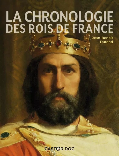 La Chronologie des rois de France - Jean-Benoît Durand - PERE CASTOR