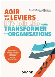 Agir sur les leviers invisibles pour transformer les organisations