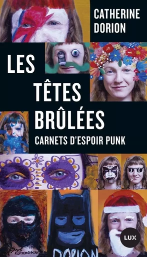 Les têtes brûlées - Carnets d'espoir punk - Catherine Dorion - LUX CANADA