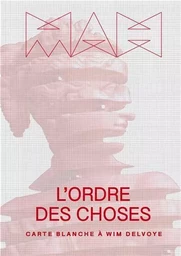 L Ordre des Choses Carte Blanche A Wim Delvoye /franCais