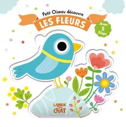 Petit Oiseau découvre - Les fleurs - Avec 5 flaps