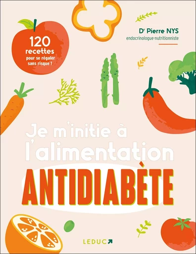 Je m’initie à l’alimentation antidiabète  - Dr Pierre Nys, Carole Garnier - LEDUC