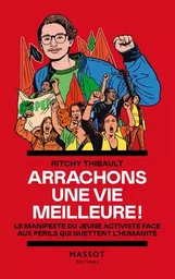 Arrachons une vie meilleure ! - Le manifeste du jeune activiste face aux périls qui guettent l'humanité