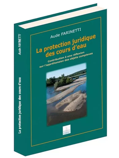 LA PROTECTION JURIDIQUE DES COURS D'EAU - Aude Farinetti - JOHANET