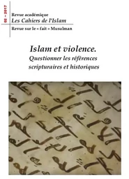 Les cahiers de l'Islam, n° 2 Islam et violence : questionner les références scriptuaires et historiq