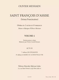 OLIVIER MESSIAEN : SAINT FRANCOIS D'ASSISE - VOLUME 4 - CHOEUR MIXTE + PIANO - ACT 3 TABLEAUX 7 & 8