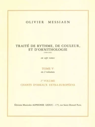 OLIVIER MESSIAEN : TRAITE DE RYTHME, DE COULEUR ET D'ORNITHOLOGIE - TOME 5 - VOLUME 2