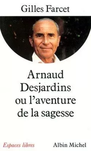 Arnaud Desjardins ou l'aventure de la sagesse - Gilles Farcet - ALBIN MICHEL