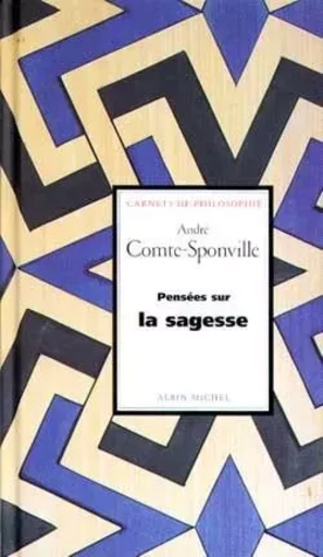 Pensées sur la sagesse - André Comte-Sponville - ALBIN MICHEL