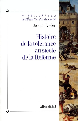 Histoire de la tolérance au siècle de la Réforme - Joseph Lecler - ALBIN MICHEL