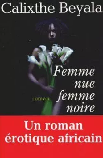 Femme nue, femme noire - Calixthe Beyala - ALBIN MICHEL