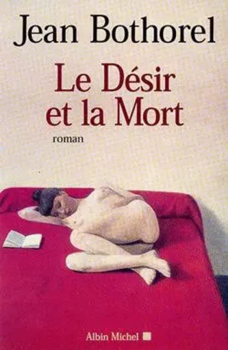 Le Désir et la mort - Jean Bothorel - ALBIN MICHEL