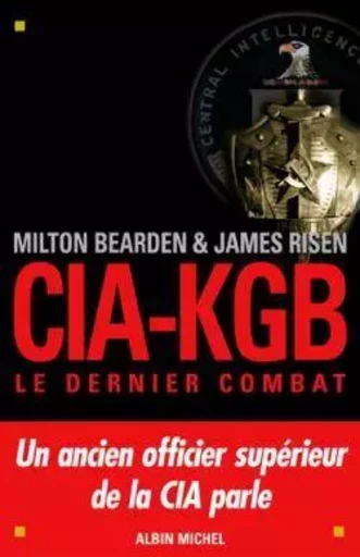 CIA-KGB. Le dernier combat - James Risen, Milton Bearden - ALBIN MICHEL