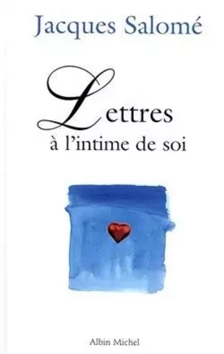 Lettres à l'intime de soi - Jacques Salomé - ALBIN MICHEL