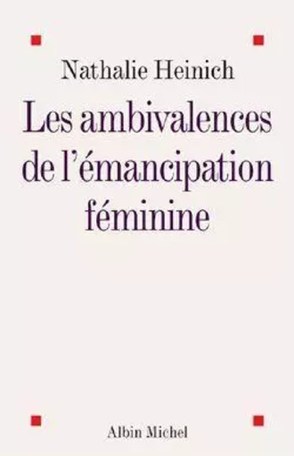 Les Ambivalences de l'émancipation féminine - Nathalie Heinich - ALBIN MICHEL