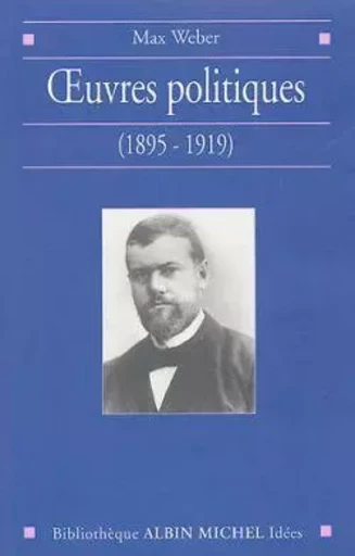 OEuvres politiques (1895-1919) - Max Weber - ALBIN MICHEL