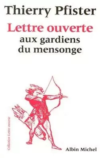 Lettre ouverte aux gardiens du mensonge - Thierry Pfister - ALBIN MICHEL