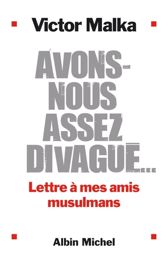 Avons-nous assez divagué ... - Victor Malka - ALBIN MICHEL