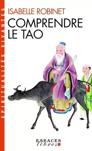 Comprendre le tao (Espaces Libres - Spiritualités Vivantes) - Isabelle Robinet - ALBIN MICHEL