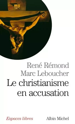 Le Christianisme en accusation - Marc Leboucher, René Rémond - ALBIN MICHEL