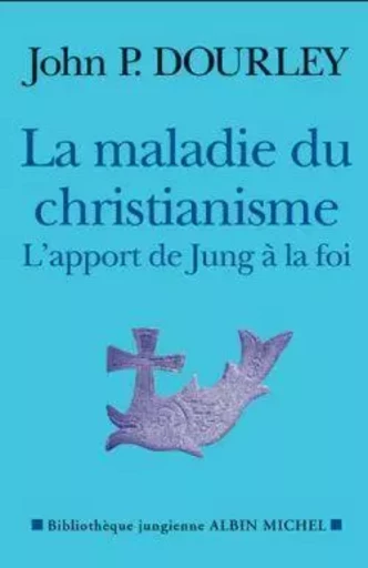 La Maladie du christianisme - John P. Dourley - ALBIN MICHEL