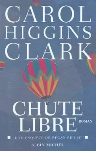 Chute libre - Carol Higgins Clark - ALBIN MICHEL