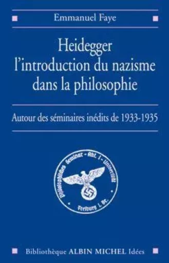 Heidegger, l'introduction du nazisme dans la philosophie - Emmanuel Faye - ALBIN MICHEL