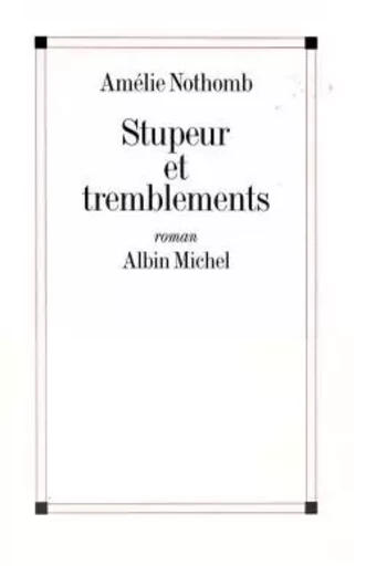 Stupeur et tremblements - Amélie Nothomb - ALBIN MICHEL