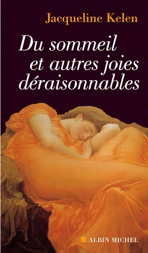 Du sommeil et autres joies déraisonnables - Jacqueline Kelen - ALBIN MICHEL