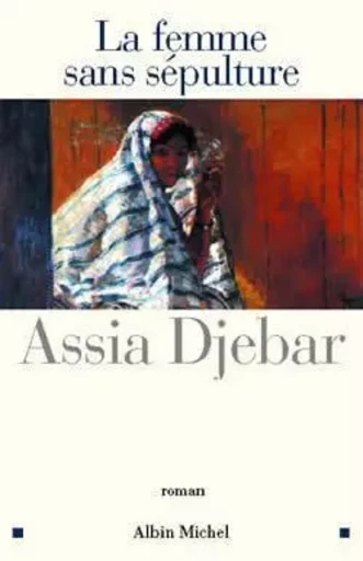 La Femme sans sépulture - Assia Djebar - ALBIN MICHEL