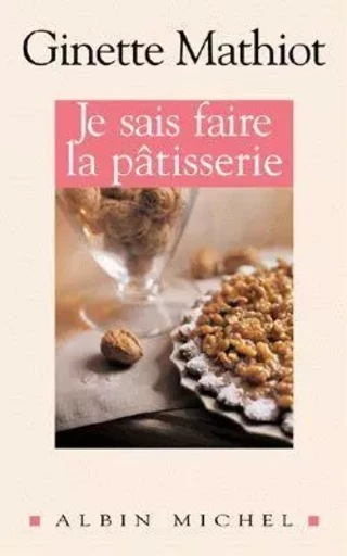 Je sais faire la pâtisserie - Ginette Mathiot - ALBIN MICHEL