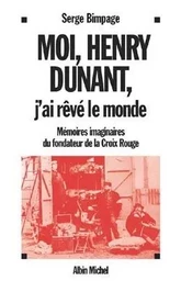 Moi, Henry Dunant, j'ai rêvé le monde