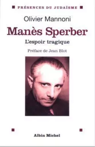 Manès Sperber - Olivier Mannoni - ALBIN MICHEL