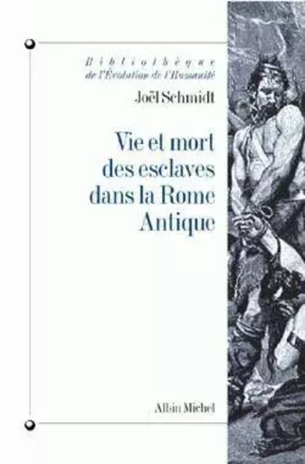 Vie et mort des esclaves dans la Rome antique - Joël Schmidt - ALBIN MICHEL