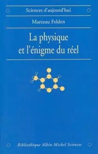 La Physique et l'énigme du réel - Marceau Felden - ALBIN MICHEL