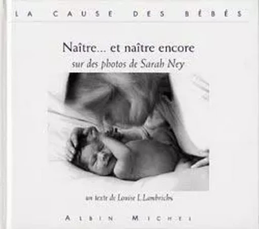 Naître... et naître encore - Louise L. Lambrichs, Sarah Ney - ALBIN MICHEL