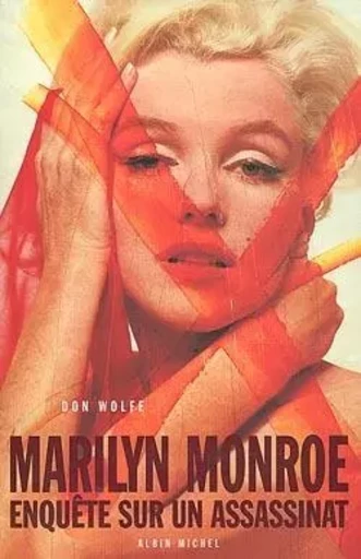 Marilyn Monroe. Enquête sur un assassinat - Don Wolfe - ALBIN MICHEL