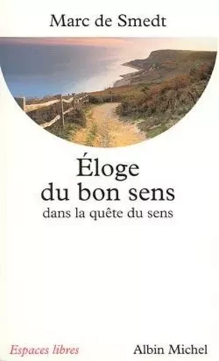 Éloge du bon sens dans la quête de sens - Marc de Smedt - ALBIN MICHEL