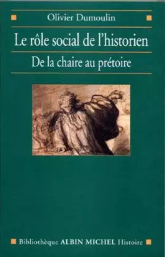 Le Rôle social de l'historien - Olivier Dumoulin - ALBIN MICHEL