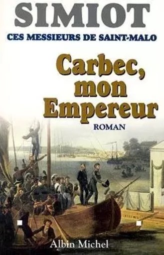 Carbec, mon empereur - Bernard Simiot, Philippe Simiot - ALBIN MICHEL