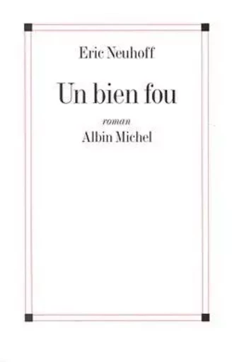 Un bien fou - Eric Neuhoff - ALBIN MICHEL