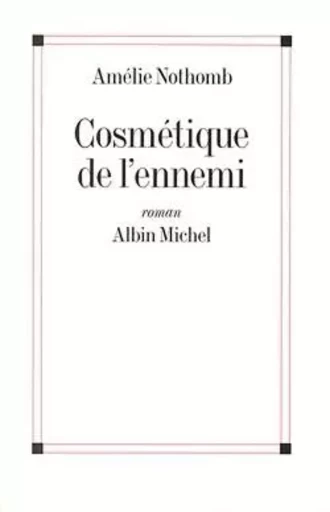 Cosmétique de l'ennemi - Amélie Nothomb - ALBIN MICHEL