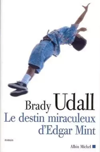 Le Destin miraculeux d'Edgar Mint - Brady Udall - ALBIN MICHEL