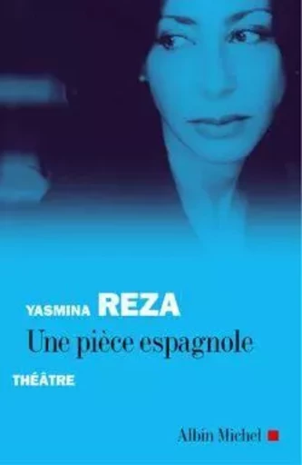 Une pièce espagnole - Yasmina Reza - ALBIN MICHEL