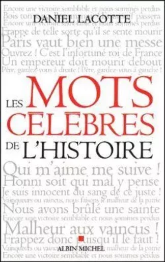 Les Mots célèbres de l'Histoire - Daniel Lacotte - ALBIN MICHEL