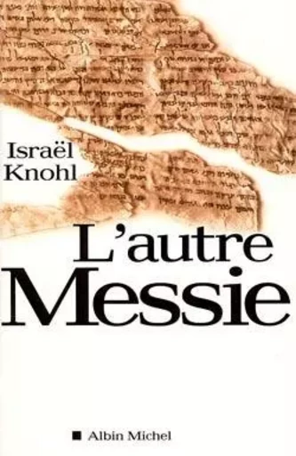 L'Autre Messie - Israël Knohl - ALBIN MICHEL