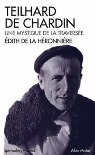 Teilhard de Chardin. Une mystique de la traversée - Edith de la Héronnière - ALBIN MICHEL